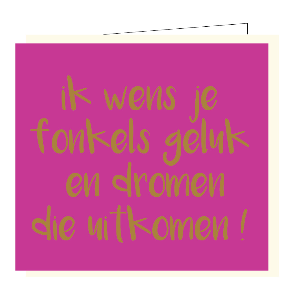 Ik wens je fonkels geluk en dromen die uitkomen !