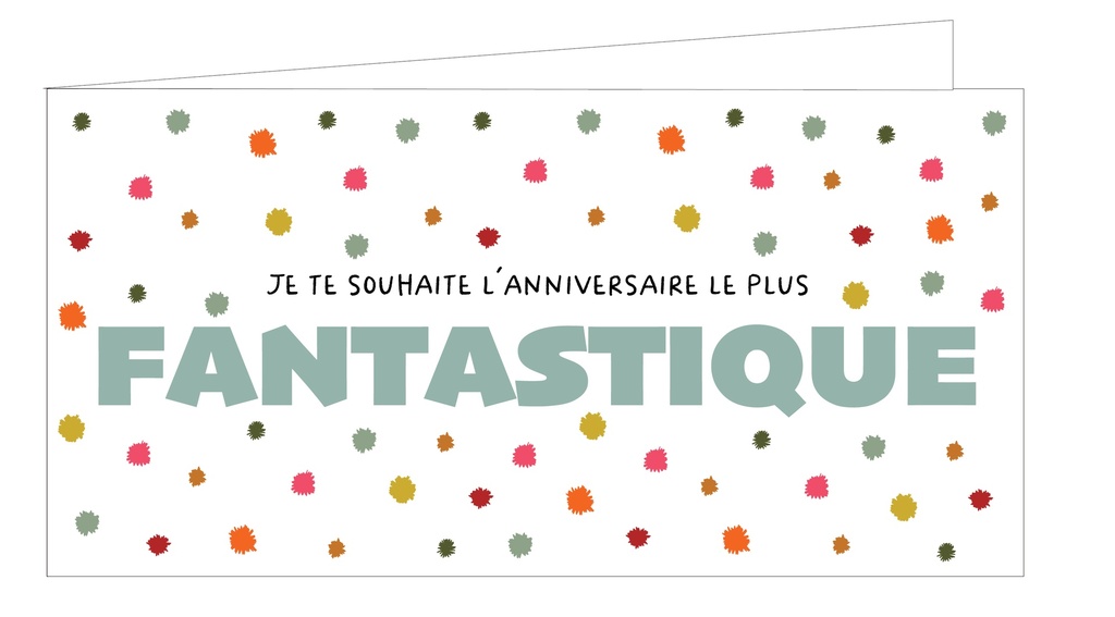 Je te souhaite l'anniversaire le plus fantastique !