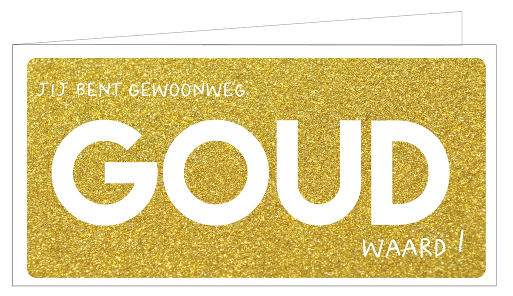 Jij bent gewoonweg GOUD waard !