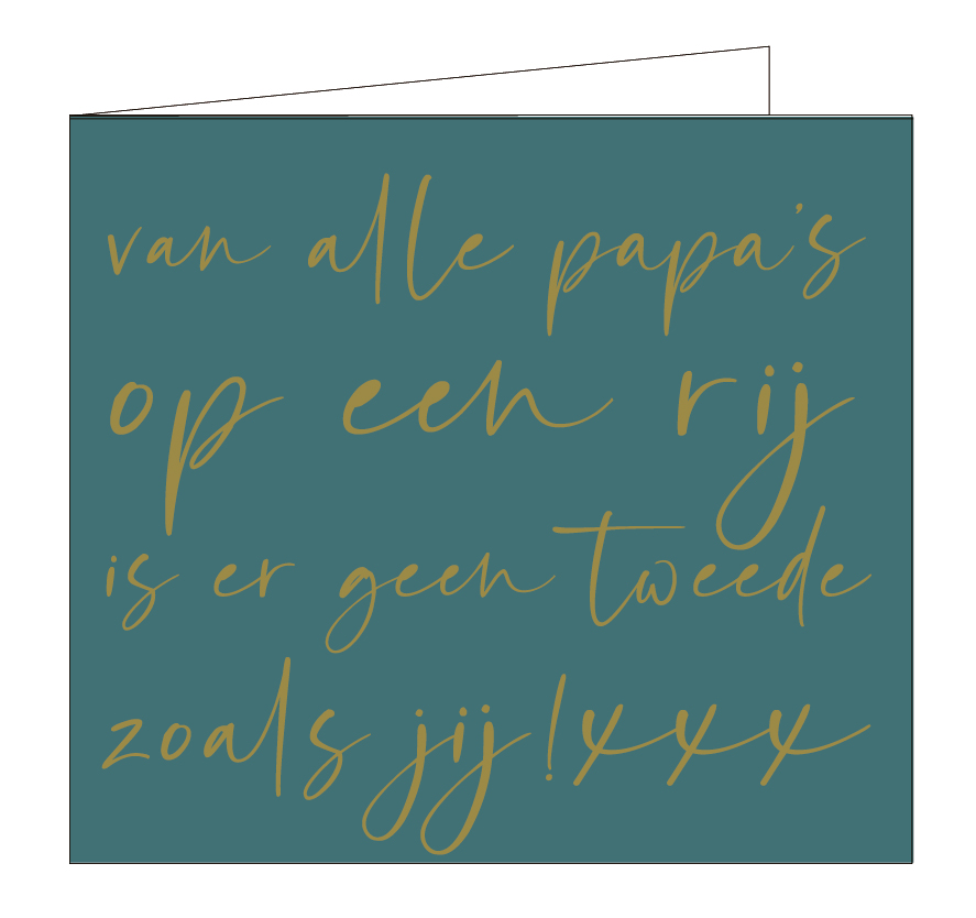 Van alle papa's op een rij, is er geen tweede zoals jij !