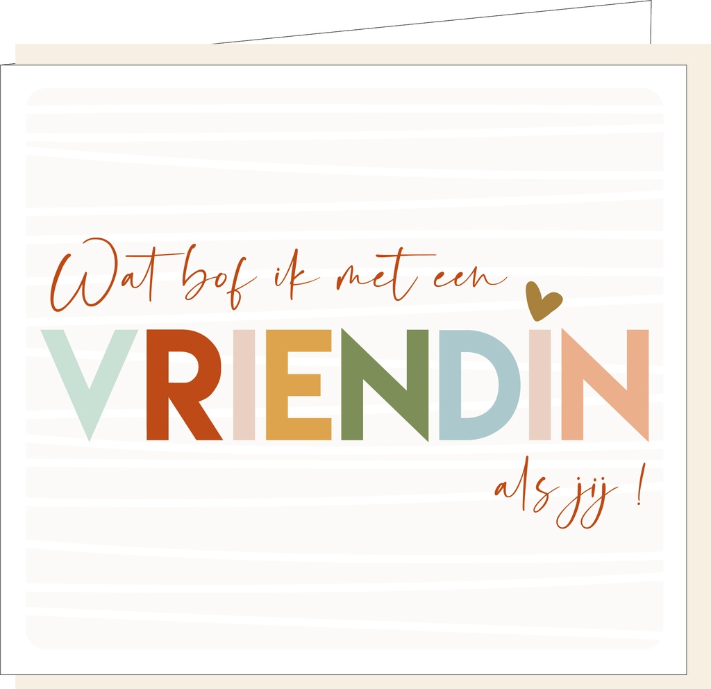 Wat bof ik met een vriendin als jij !