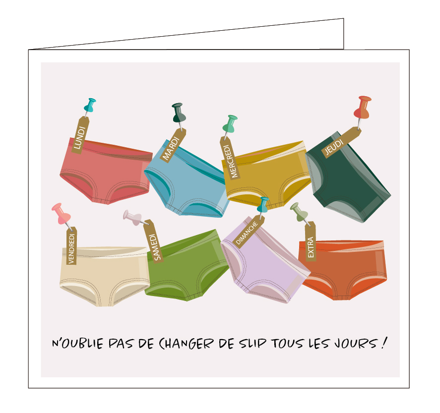 N'oublie pas de changer de slip tous les jours!